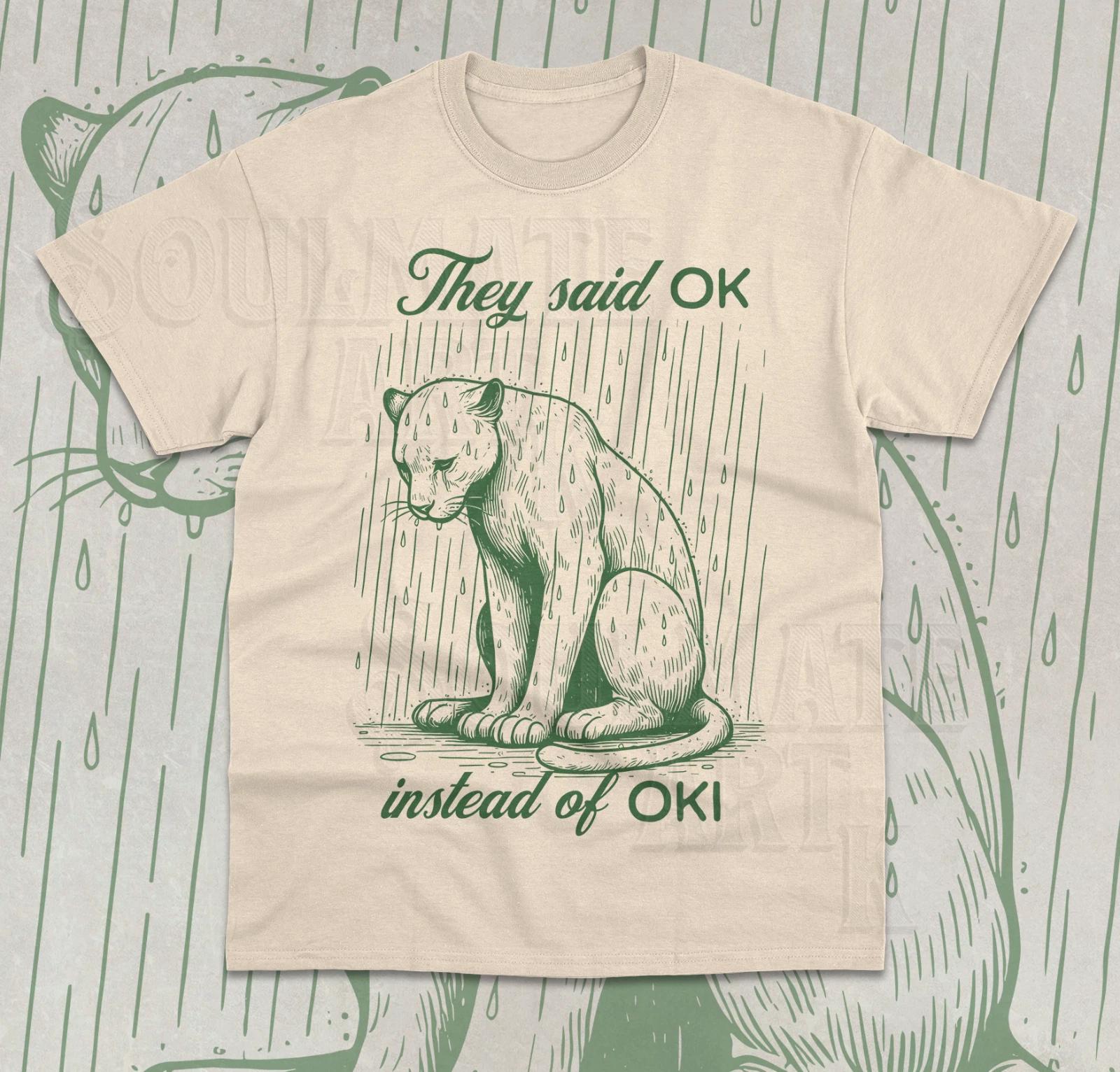 They Said Ok Instead Of Oki T-Shirt Funny Meme Sad Lion Silly Unisex Shirt 4XL