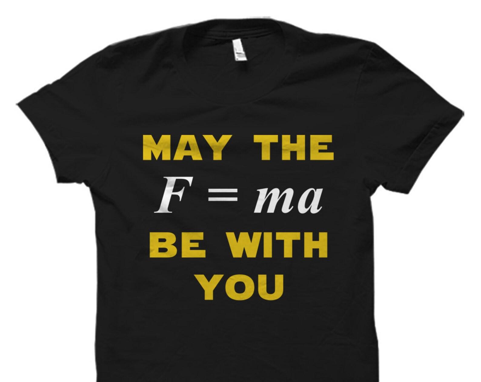 May The Force Be With You Shirt. Math Gift. Math Shirt. Funny Math Gift. Physics Gift. Physics Shirt. STEM Gift. STEM Shirt #OS1699 4XL