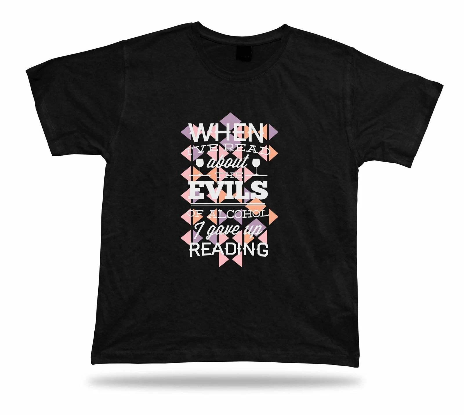 When I ve Read About The Evils Of Alcohol I Gave Up Reading modern tshirt tee S