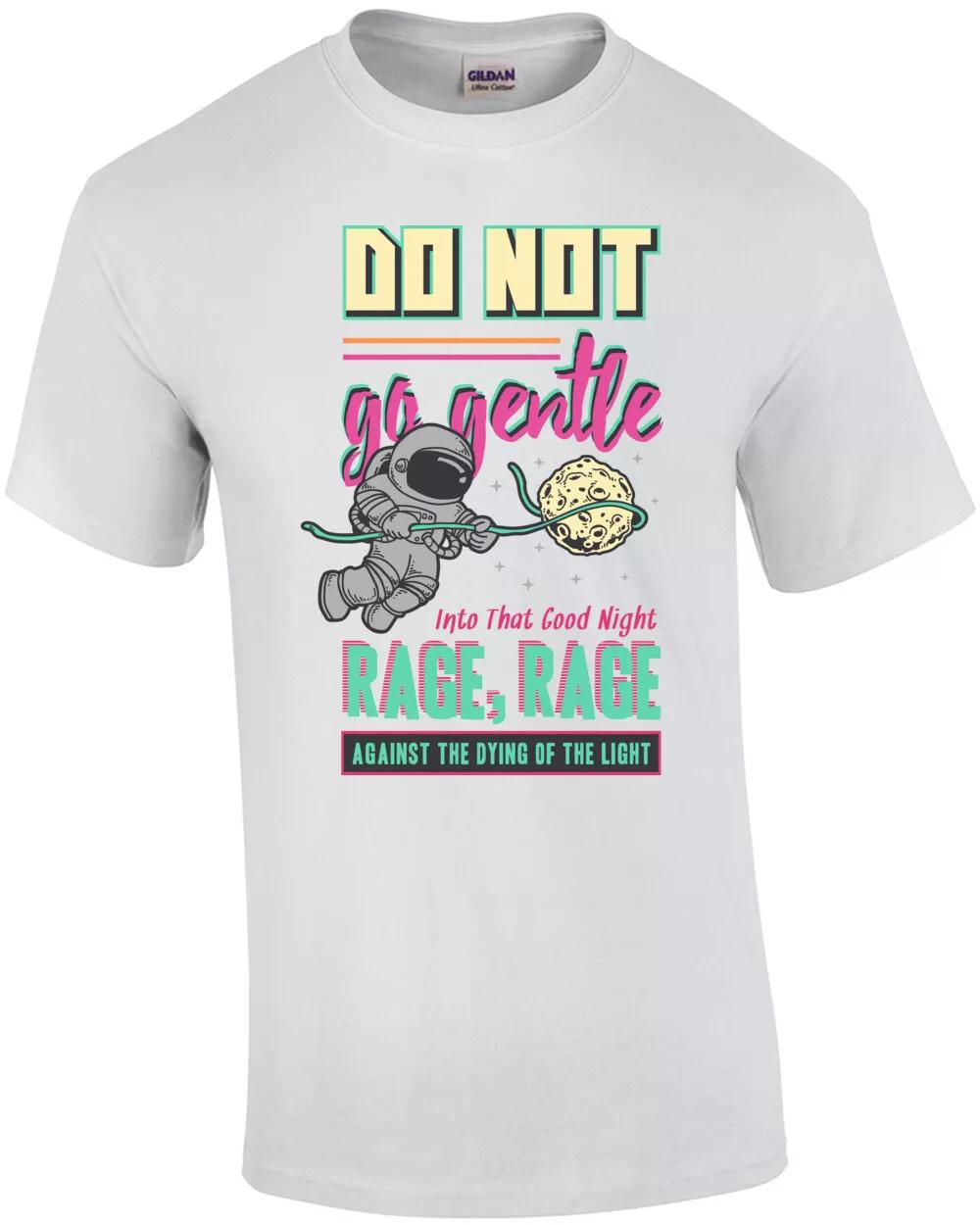 Do Not Go Gentle Into That Good Night Rage Rage Against The Dying Of The Ligh... 2XL