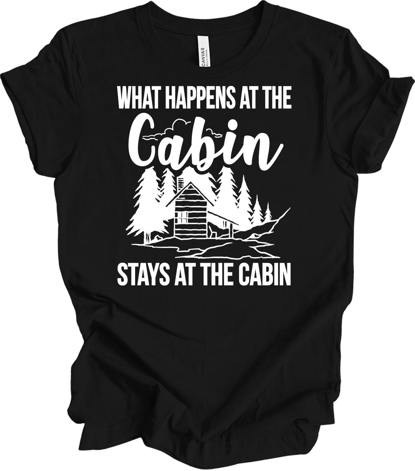 What Happens at the Cabin Stays at the Cabin T-Shirt M