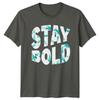 Great Stay Bold TShirt Streetwear Motivational Birthday Gift For Him And Her