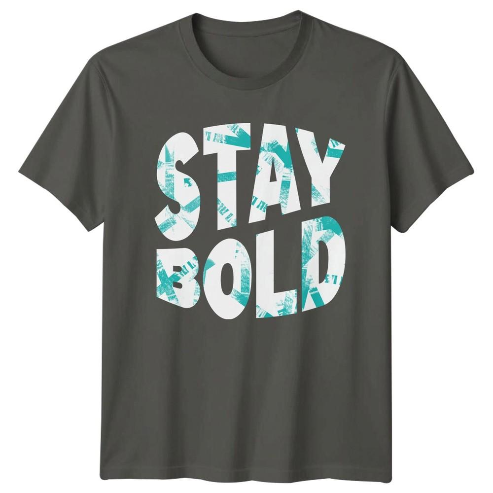 Great Stay Bold TShirt Streetwear Motivational Birthday Gift For Him And Her S