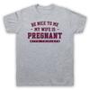 Be Nice To Me My Wife Is Pregnant With Triplets Funny Mens And Womens T-Shirt