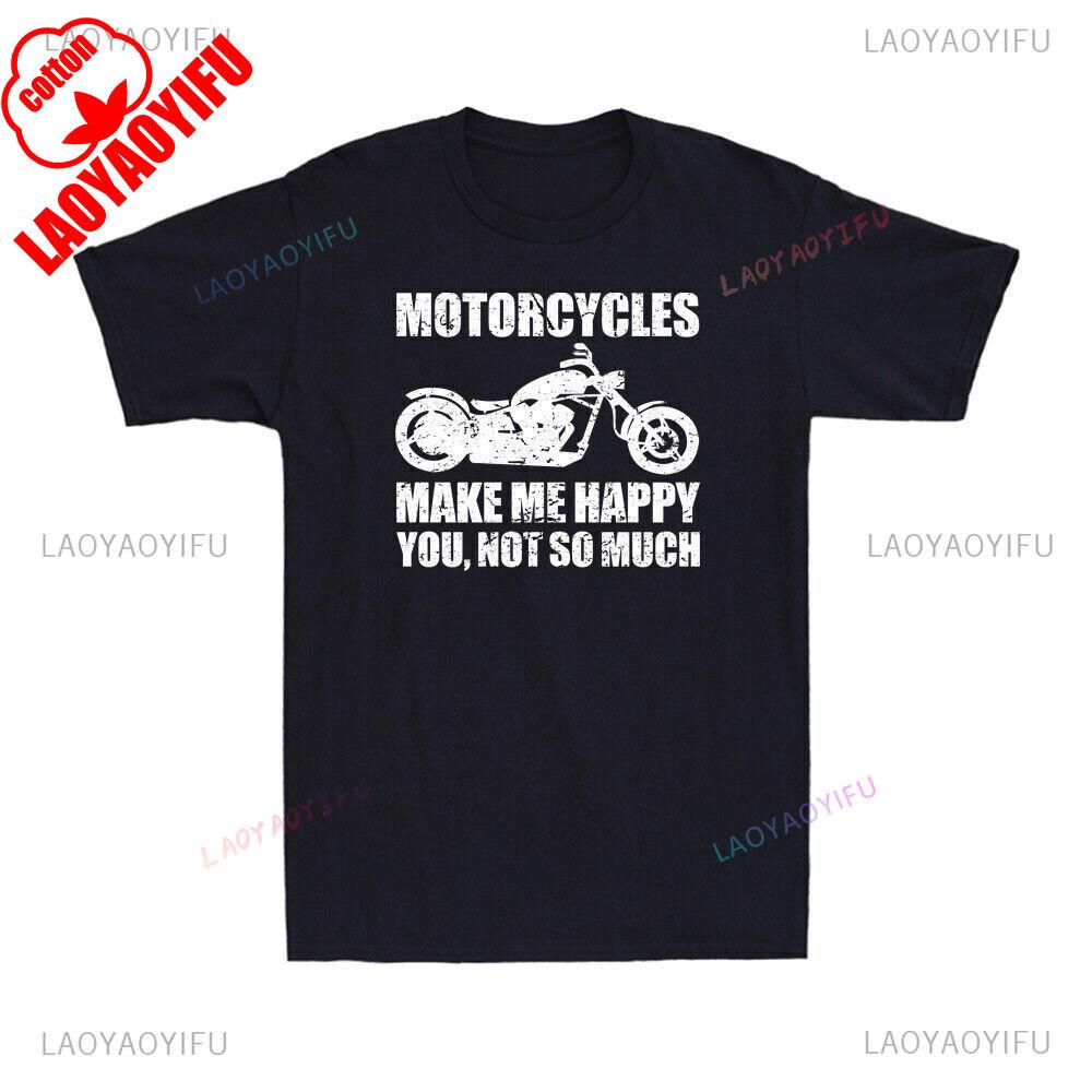 

Motorcycle Make Me Happy You Not So Much Printed T Shirt Tops Funny Motorcycle Biker Tops Tee Shirt Unisex High Quality Cotton 4XL