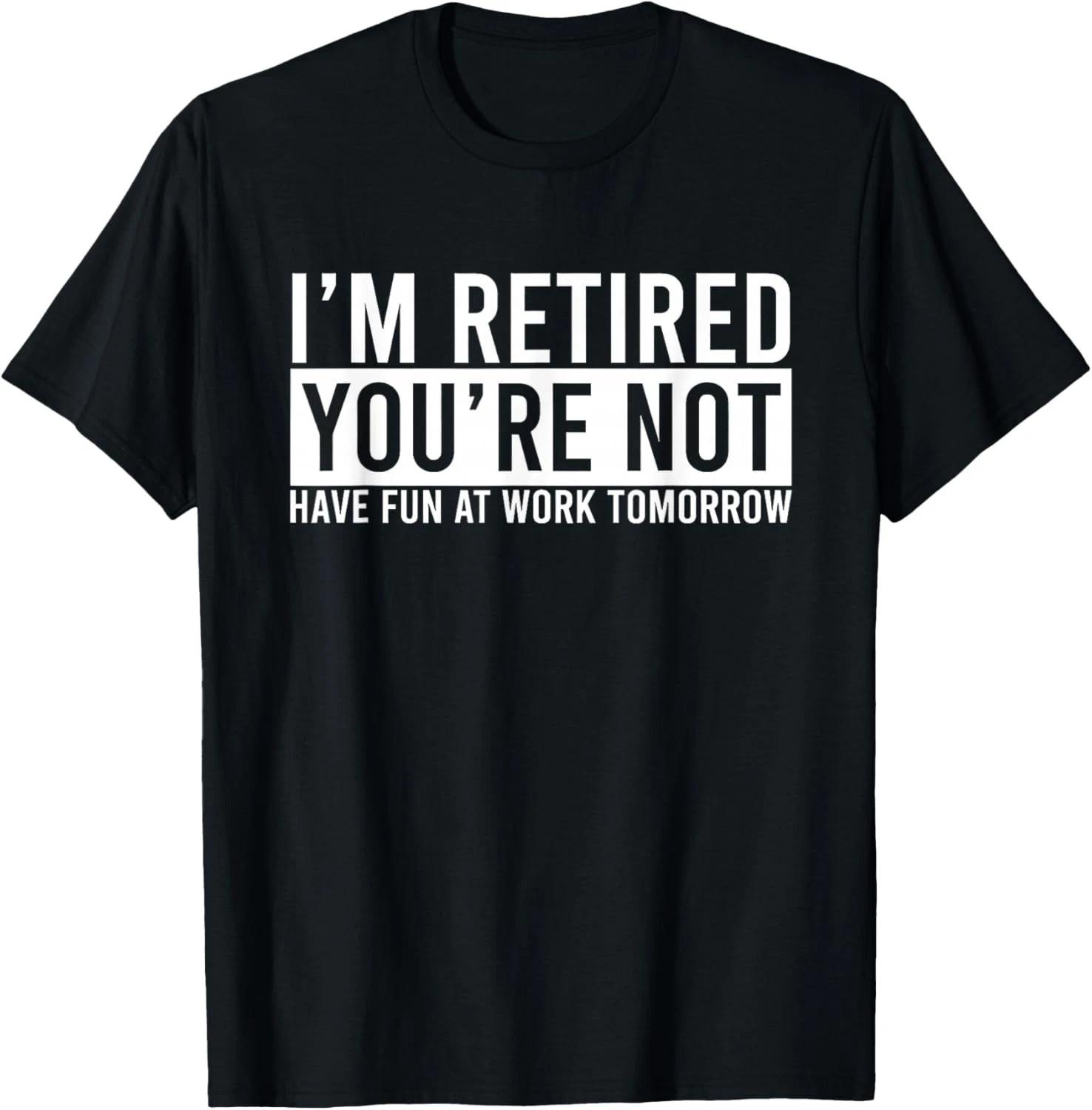 Funny Retirement Gift For Men And Women Funny Retired Gift Unisex T-Shirt 4XL
