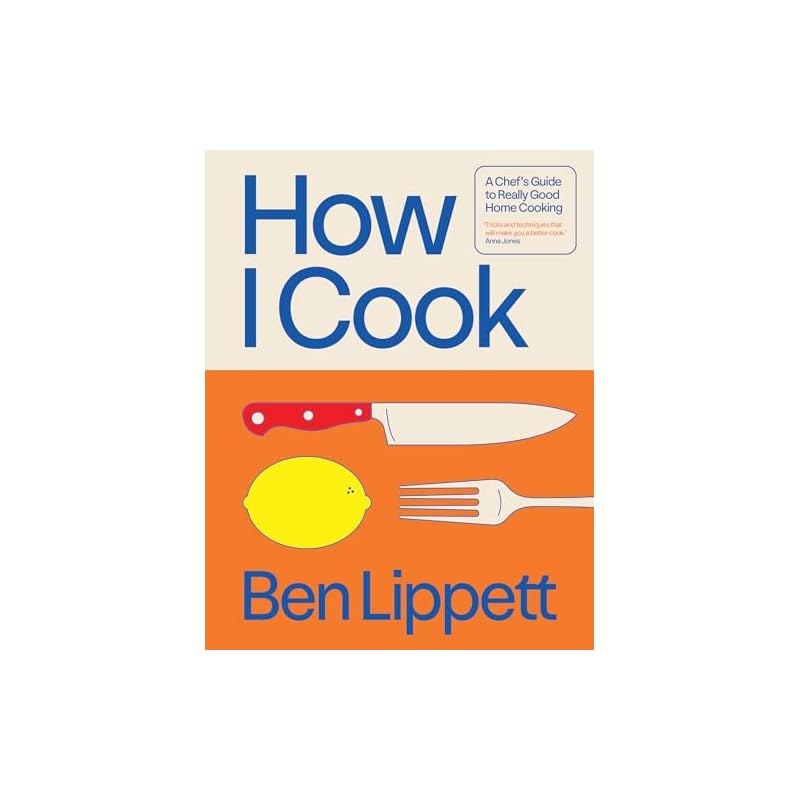 How I Cook: A Chef's Guide to Really Good Home Cooking