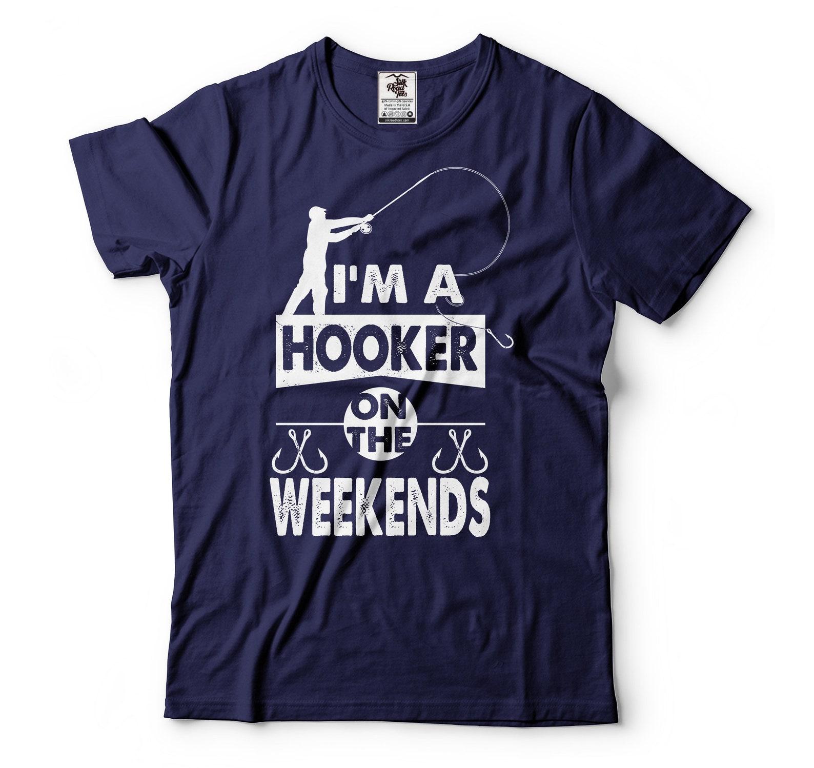 Funny Fishing Tee I m A Hooker On The Weekends Shirt Gift For Men Funny Birthday Gift Tee Fishing Joke Tee Fisherman Gifts Fishing Tees L