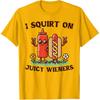 I Squirt On Juicy Wieners Hotdog Ketchup Inappropriate Women T-Shirt