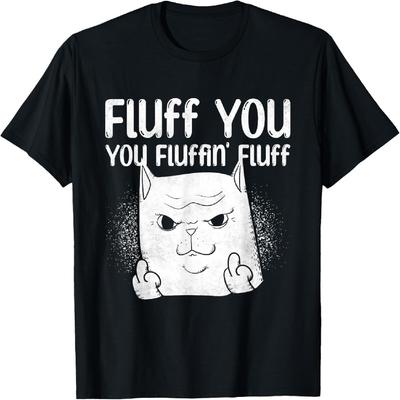 Fluff You, You Fluffin' Fluff, Middle Finger Cat T-Shirt for Men Women