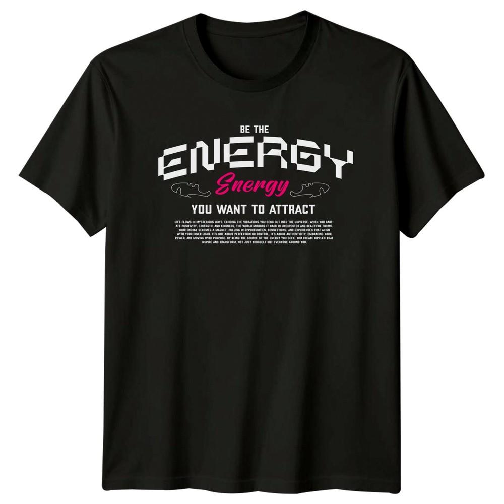 Be The Energy Energy You TShirt Unisexifestation Motivation Gift For Him And Her