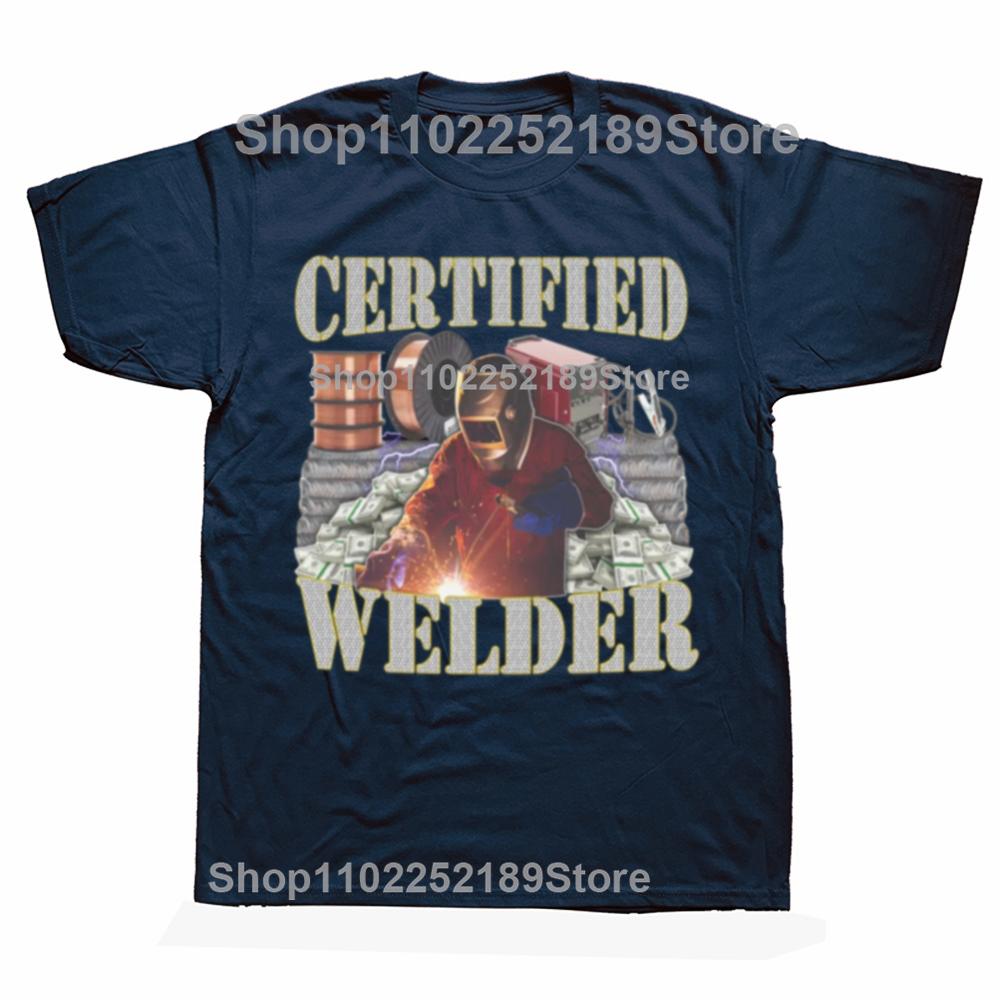 Certified Welder Funny Welding Quote Gift Graphic T-shirt Men Women's Fashion Casual Tshirt 100% Cotton Loose Oversized T Shirt