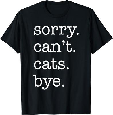 Sorry Can't Cats Bye Funny Cat Lover Excuse Saying Slogan T-Shirt Unisex T-Shirt