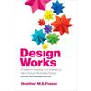 Design Works: A Guide To Creating and Sustaining Value Through Business Design, Revised and Expanded Edition