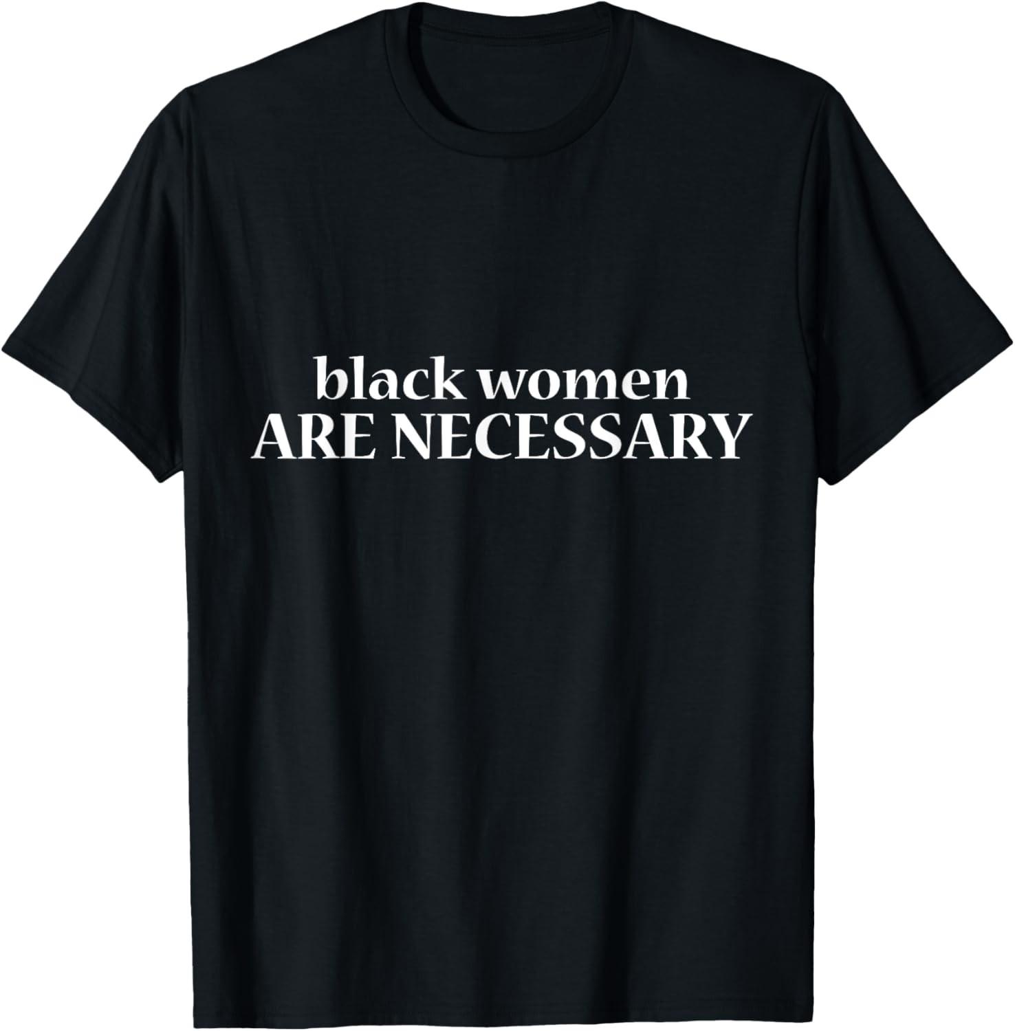 Black women, Melanin power, Black Women are necessary T-Shirt S разноцветный