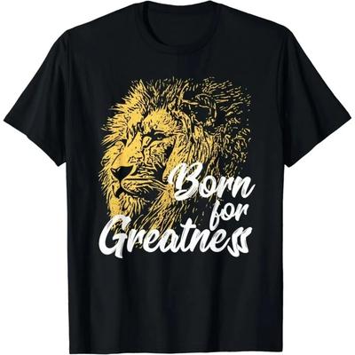 Born for Greatness T Shirt Lion Design Gift Unisex T-Shirt Wild Animals Lover Men Women Summer Casual Daily Life Cotton Tee Tops