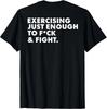 ON Back Exercising Just-Enough To FCK & Fight Funny T-Shirt Unisex T-Shirt