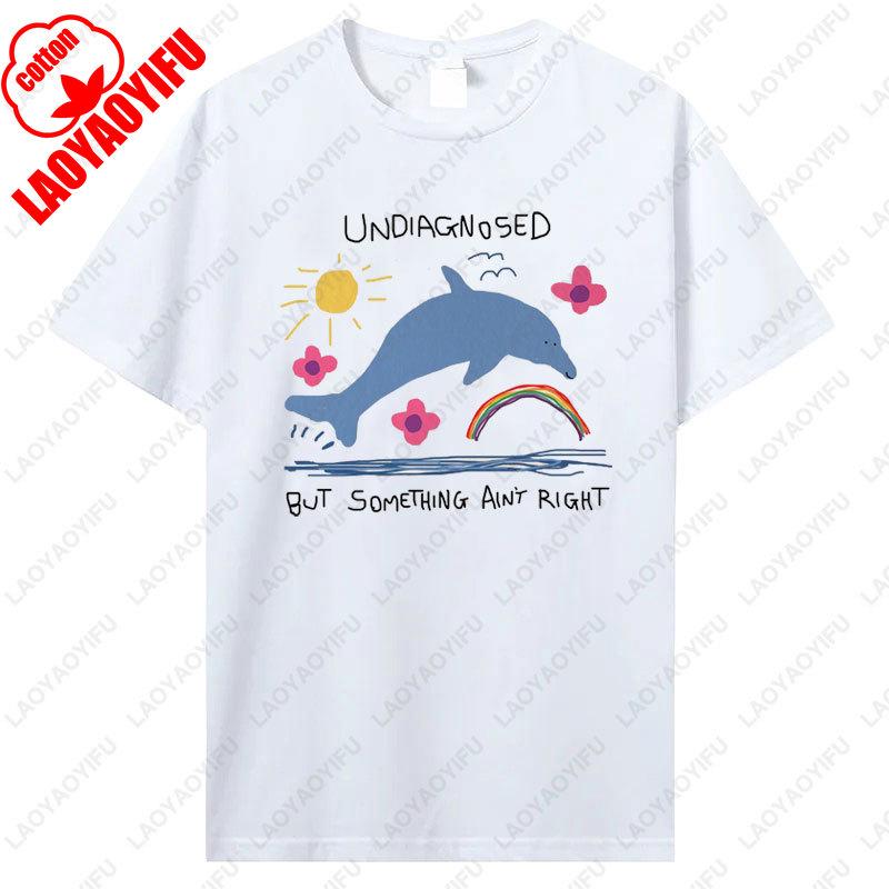 

Undiagnosed But Something Ain t Right - Silly T Shirt Funny Dolphin Meme Joke Tee Shirts Summer Cotton Harajuku Hip-hop T-shirt S