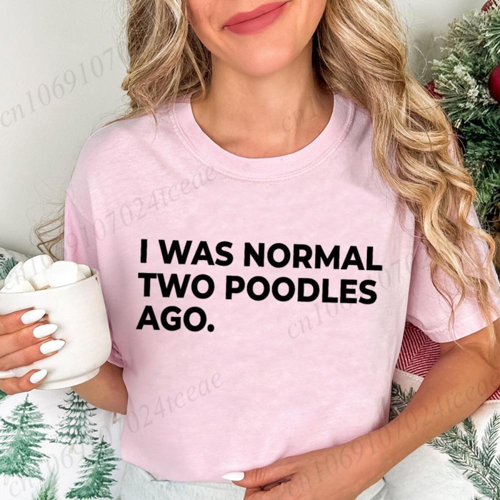 Ladies Short-sleeved T-shirt I Am Normal Two Poodle Front Printed Women's Summer Fashion Blouse Funny Dog Mother Costume