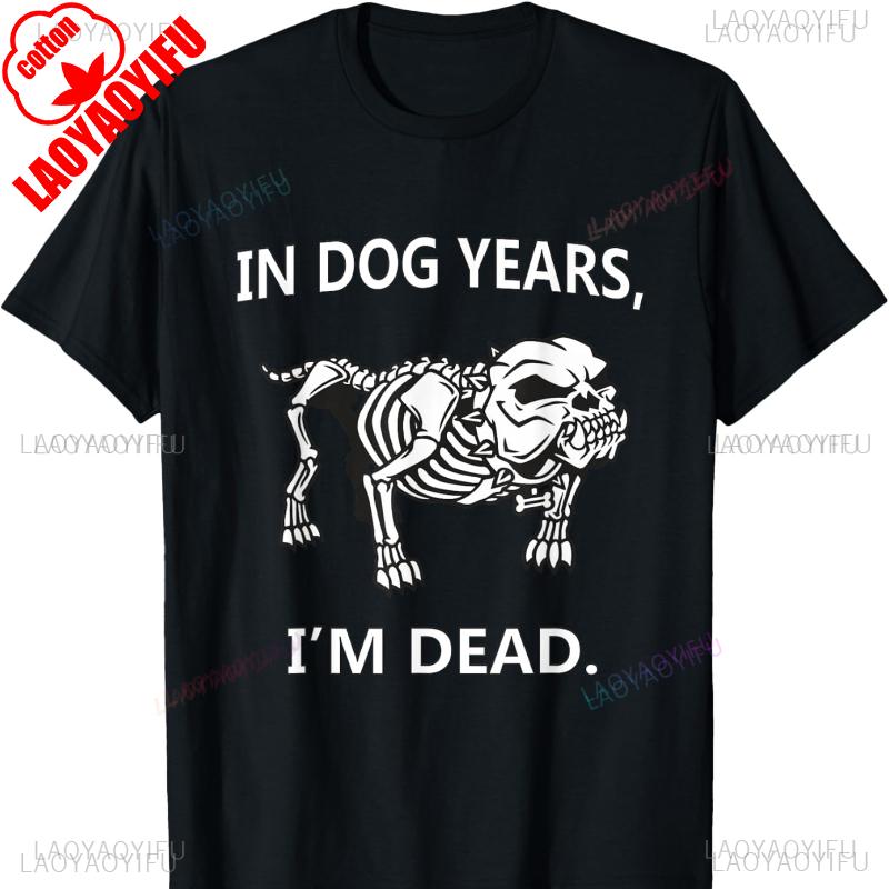 In Dog Years Im Dead Funny Sayings Cotton TShirt Great Gifts Graphic T Shirts Shirts for Women Men Y2k Top Women Clothing Tops