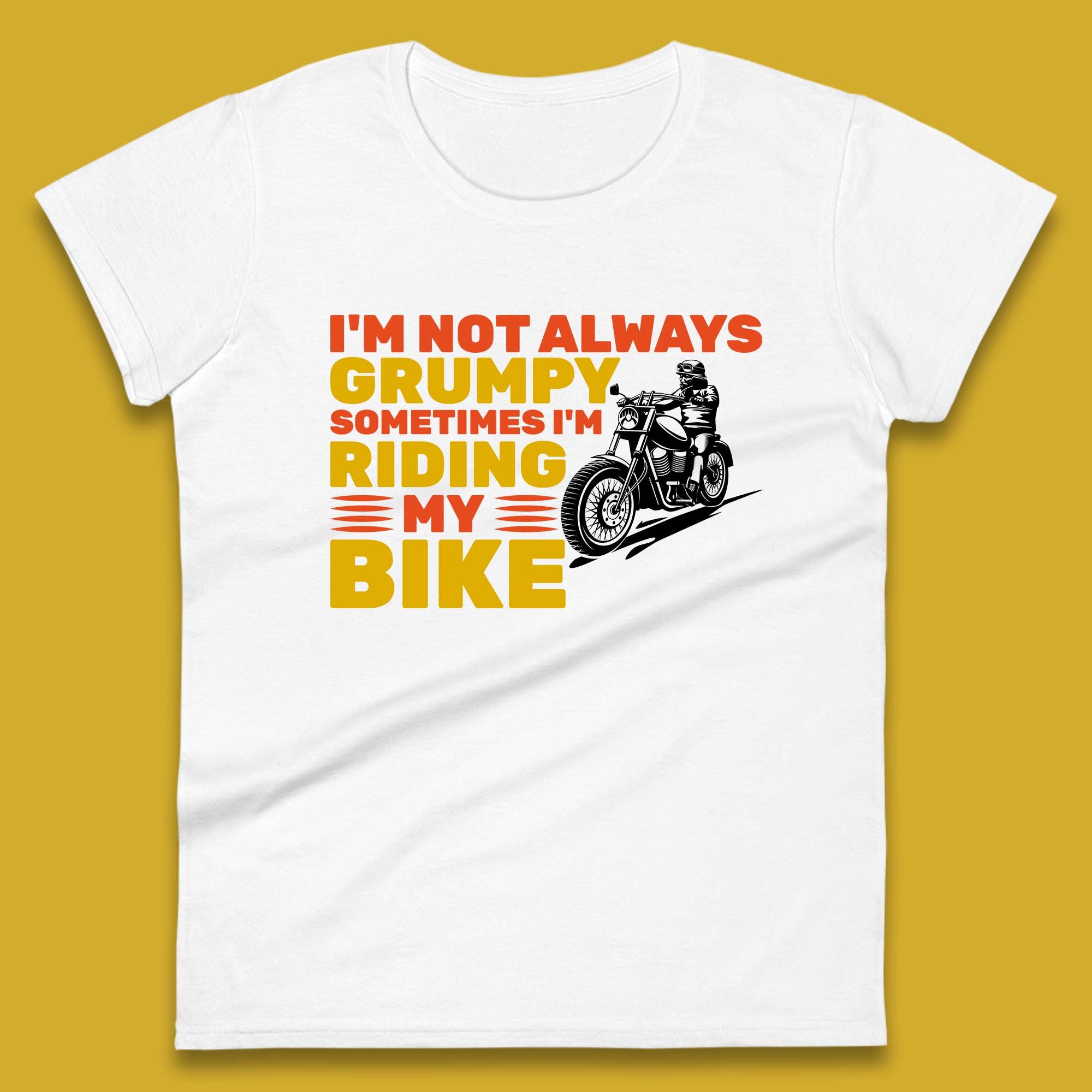 I m Not Always Grumpy Sometimes I m Riding My Bike Funny Grumpy Motorcycle Biker Womens Tee T Shirt Mens Tops Unisex Top S