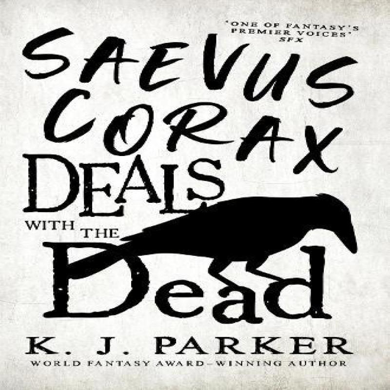Saevus Corax Deals with the Dead by K. J. Parker Paperback Book 9780356515977