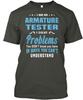 Armature Tester I Am An Solve Problems You TTshirt Made In USA Size S 5XL
