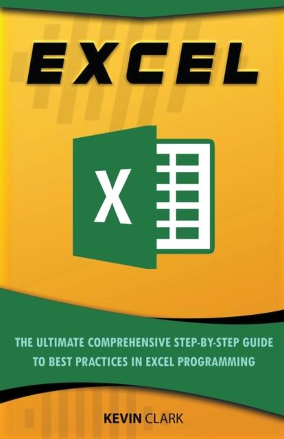Bok Excel : The Ultimate Comprehensive Step-By-Step Guide To the Basics of Excel Programming