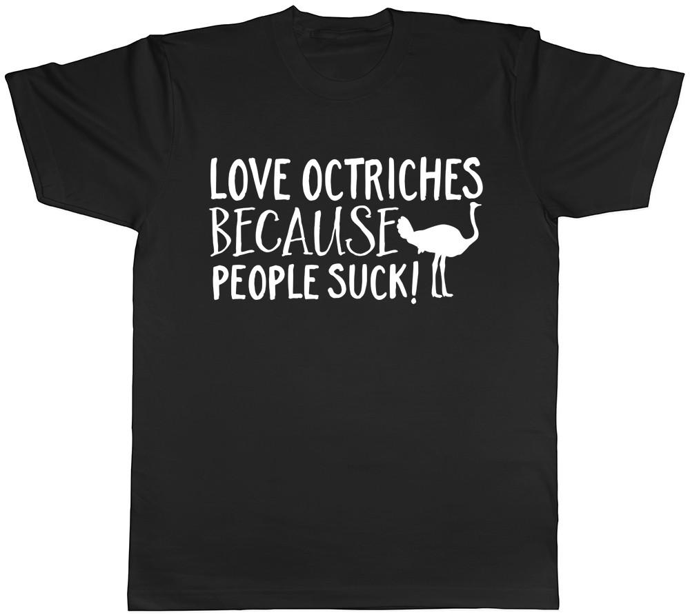 Love Ostriches because People Suck Mens Womens Ladies Ostrich T-Shirt 3XL