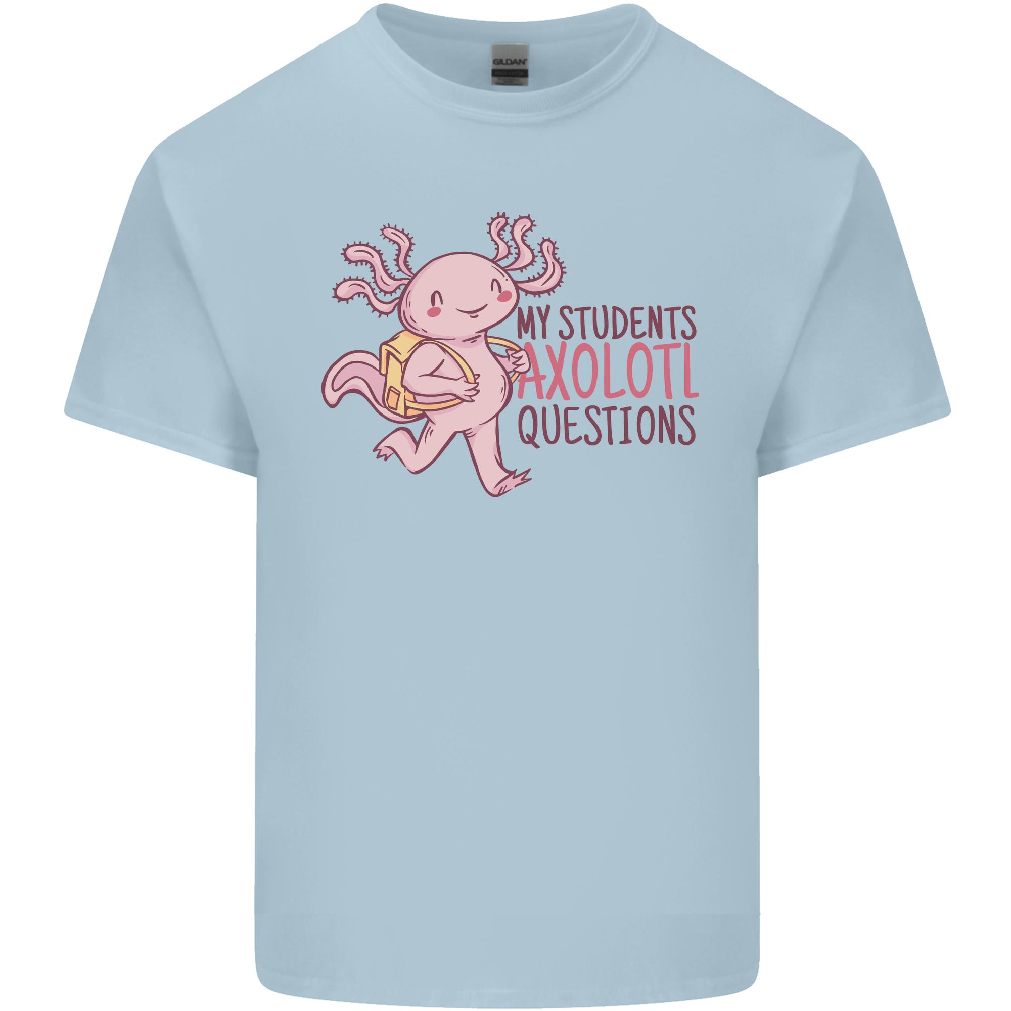 My Students Axolotl Questions Teacher Funny Unisexs Light Cotton TShirt S