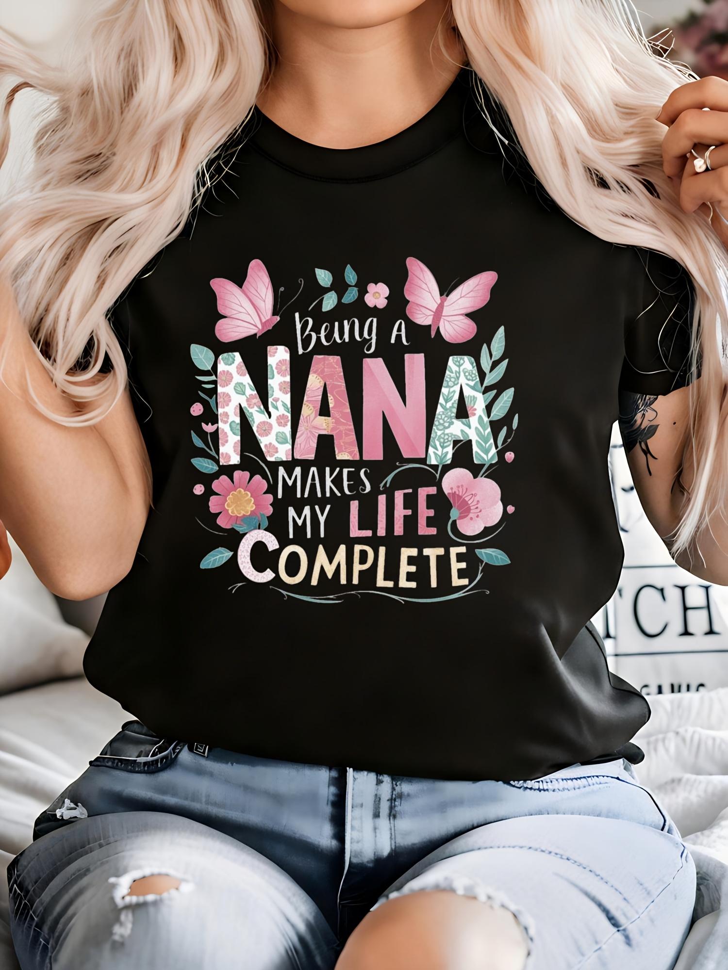 

Women s Being A Nana Makes My Life Complete Grandma T-Shirt Heartwarming Gift for Nana, Grandma, or New Gra Same Style for Men and Women 4XL чорний