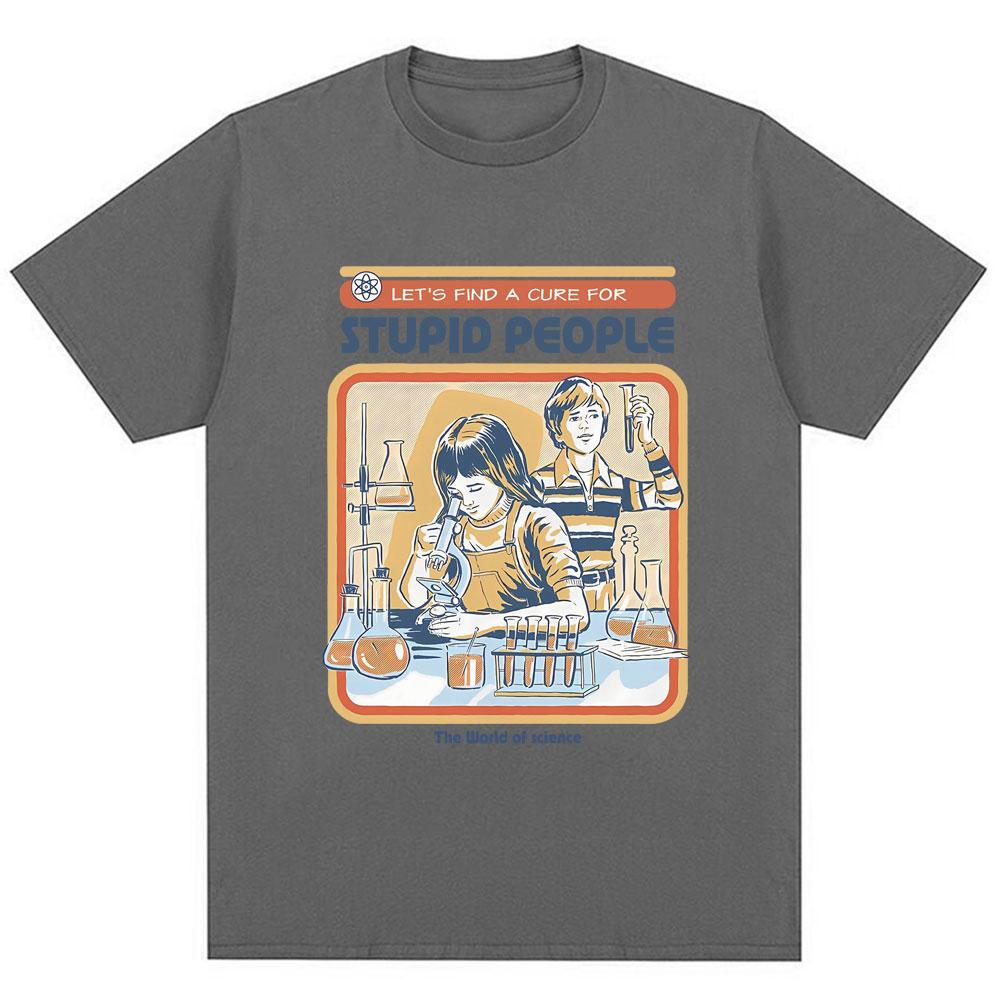 Find A Cure for Stuipd People Funny T-shirt Men Women Fashion Humor T Shirt High Quality Oversized Cotton Casual Tops Streetwear
