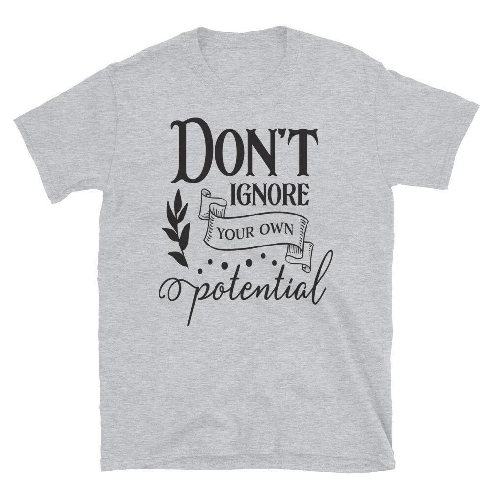 Don t Ignore Your Own Potential Family Love T-Shirt S