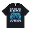 Born To Game Forced To Be Outside Funny Gamer Tee Shirt Men Women Fashion Humor Vintage Tshirts Cotton Casual Oversized Tshirt