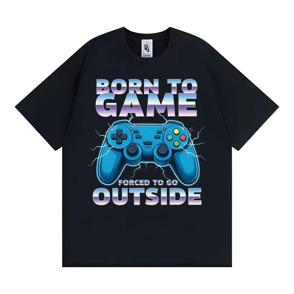 Born To Game Forced To Be Outside Funny Gamer Tee Shirt Men Women Fashion Humor Vintage Tshirts Cotton Casual Oversized Tshirt