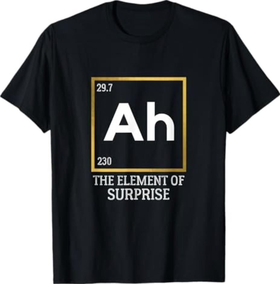 Ah The Element of Surprise Chemistry Science Humor T-Shirt Small
