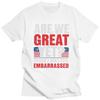 Custom Are We Great Yet Cause I Just Feel Embarrassed Tshirt for Men Short Sleeves T Shirt Cool Tshirts 100 Cotton Tees Gift
