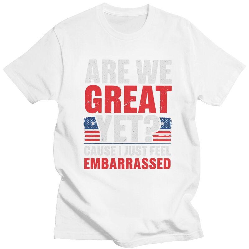 Custom Are We Great Yet Cause I Just Feel Embarrassed Tshirt for Men Short Sleeves T Shirt Cool Tshirts 100 Cotton Tees Gift