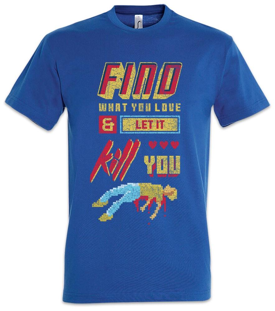

Find What You Love And Let It Kill You T-Shirt Gamer Pixel Retro Geek Nerd 4XL