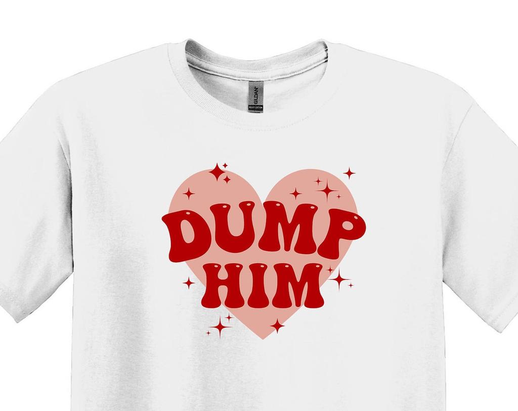 Dump Him Valentine's Day Shirt, Funny Galentine's Gift