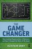 The The Game Changer : How Leading Organisations In Business and Sport Changed the Rules of the Game Book