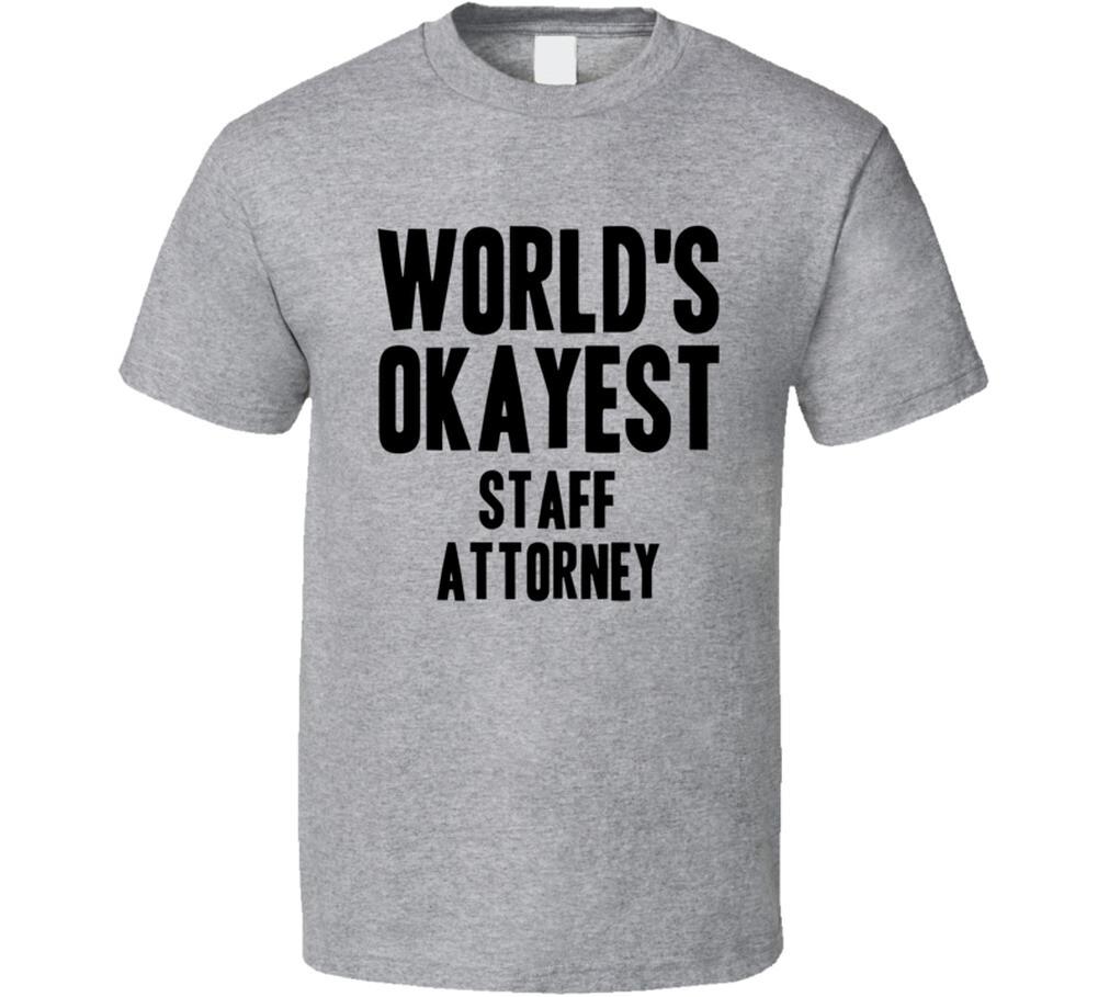 

Worlds Okayest Staff Attorney Job T Shirt Mens Womens Tees Top 2XL
