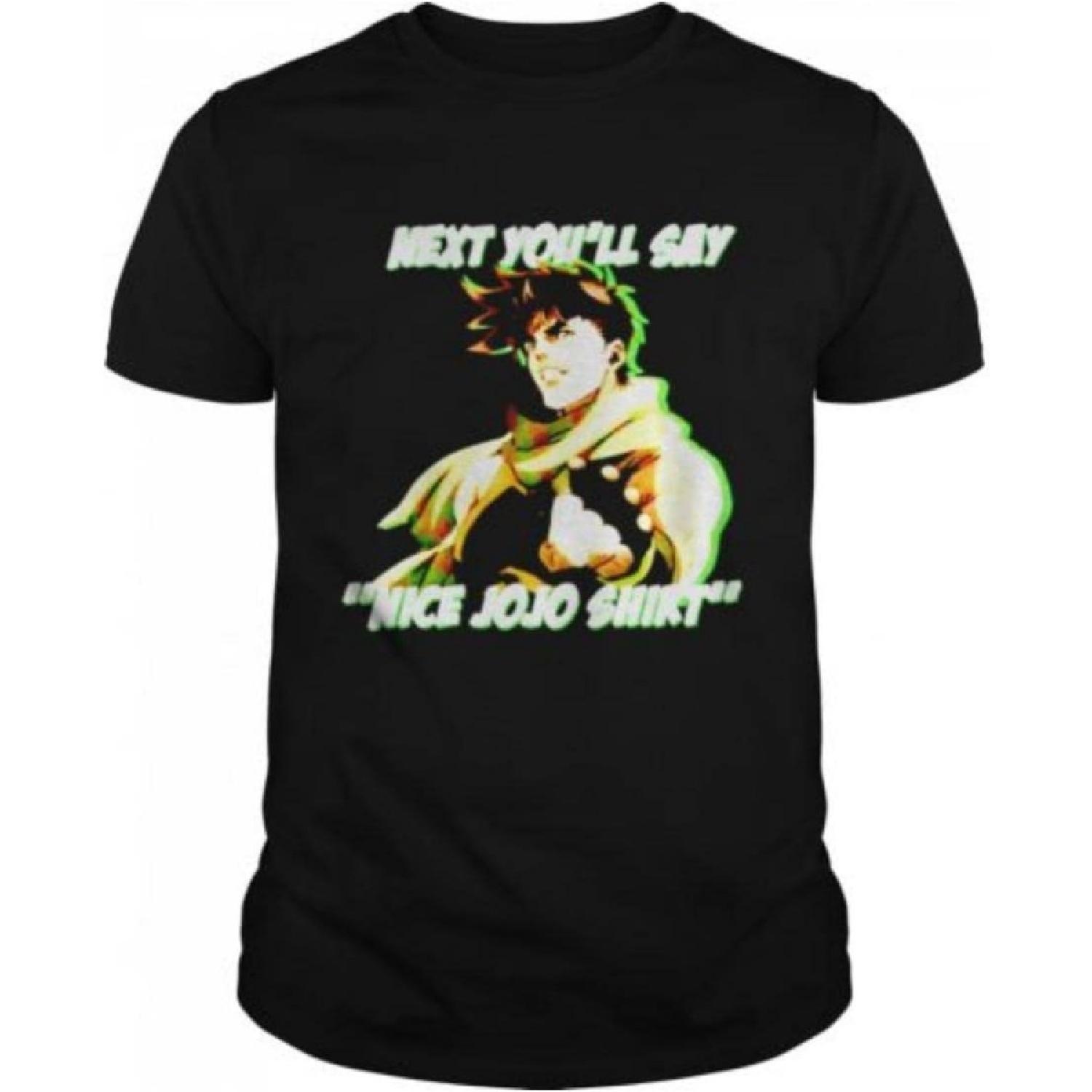 Next youll say Nice JoJo T-Shirt S