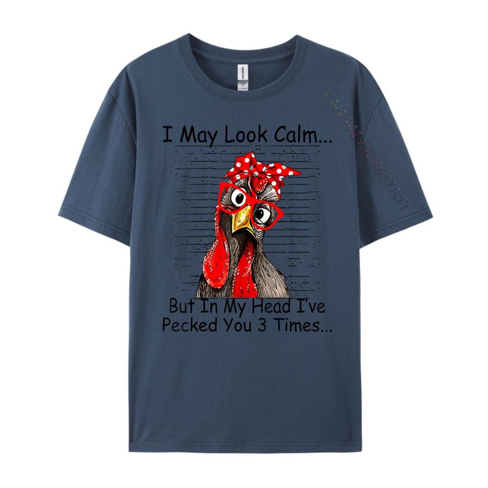 I May Look Calm But In My Head Ive Pecked You 3 Times Designer Clothes Men Free Shipping Clothes Big Size Design