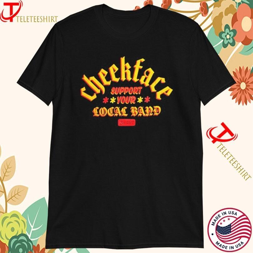 

Cheekface Support Your Local Band Est 2017 Tshirts Unisex T-Shirt XXXL
