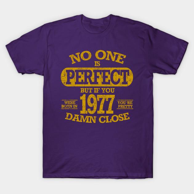Newest Fashion Men T Shirt No One Is Pefect But If You Were Born In 1977 Funny Print Short Sleeve Tops Tees Casual