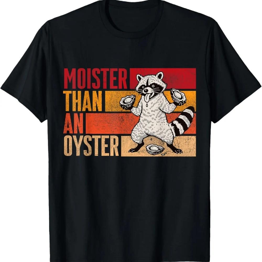 

Moister Than An Oyster Funny Humor Bivalve Shucking Raccoon T-Shirt XXXXXL чёрный