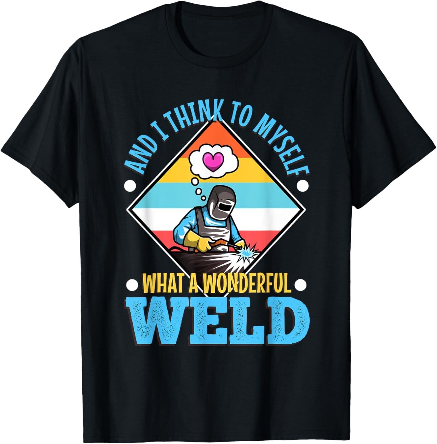 And I think to myself what a wonderful weld Gift Unisex T-Shirt S