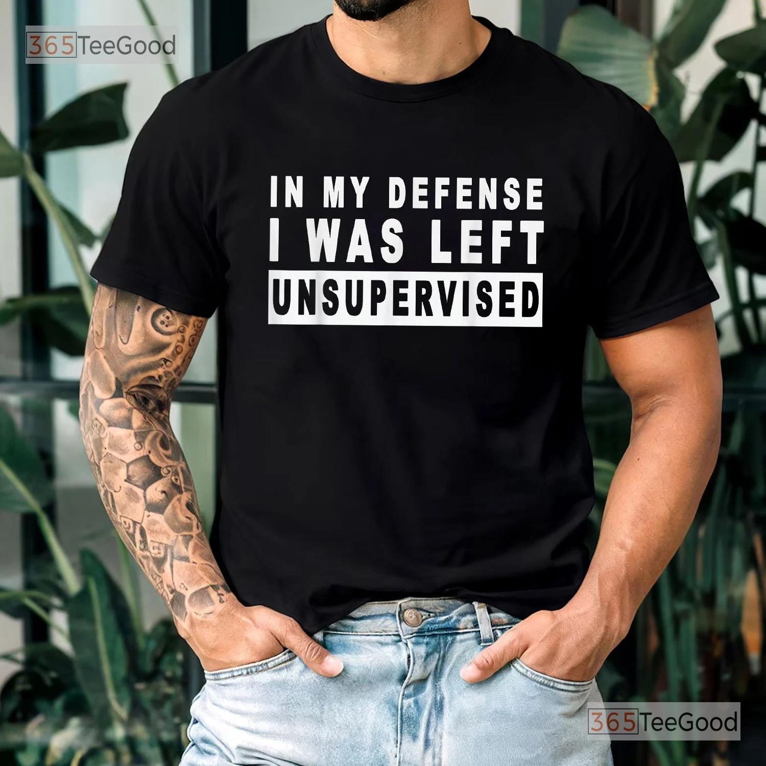 In My Defense I Was Left Unsupervised Shirt, Funny Sarcastic Quote Graphic Tee 2XL