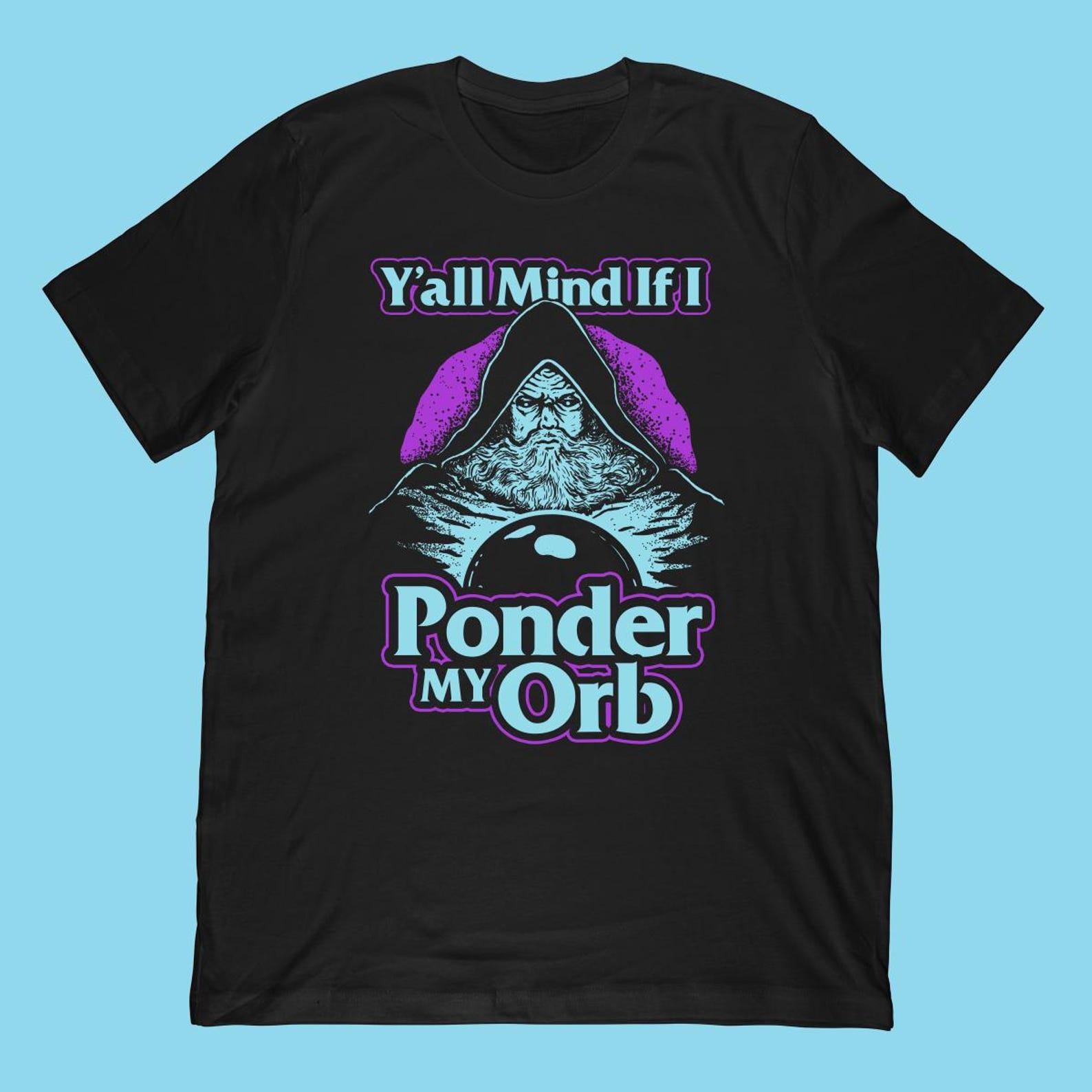 Y All Mind If I Ponder My Orb T-Shirt | Wizard Meme Gift XL